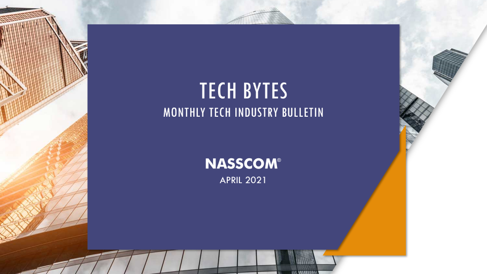 TECH BYTES – Monthly Tech Industry Bulletin - APRIL 2021