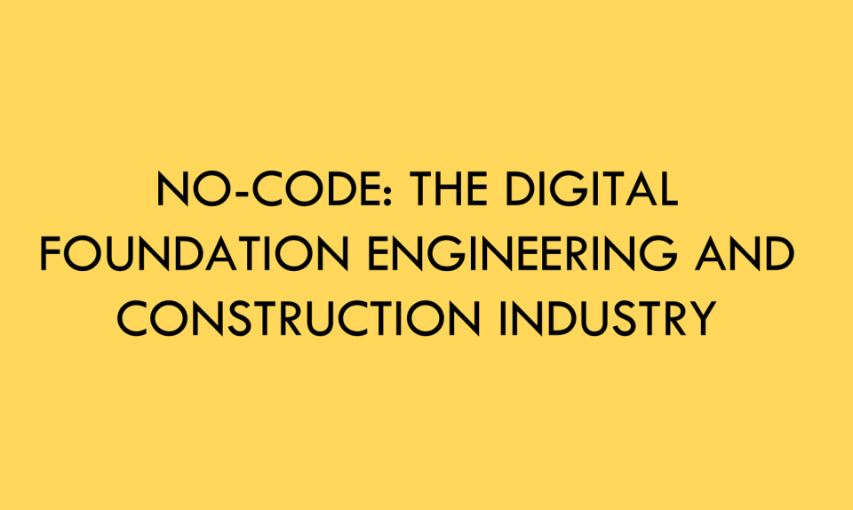 No-Code: The digital foundation Engineering and Construction Industry needs!
