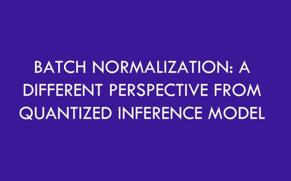 Batch Normalization: A different perspective from Quantized Inference Model