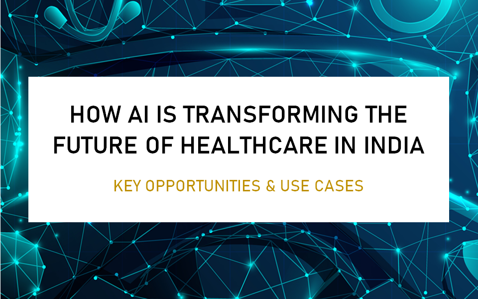 How AI is transforming the future of Healthcare in India