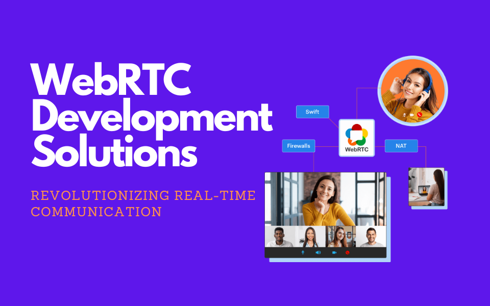 WebRTC Development Solutions: Revolutionizing Real-Time Communication