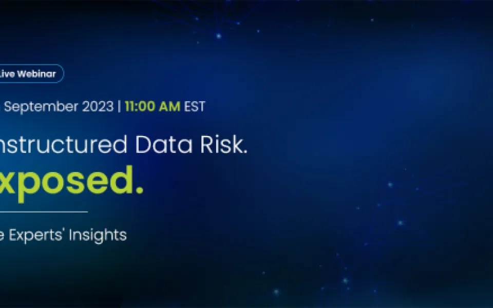 ​​​​​​​Live Webinar- Unstructured Data Risk Exposed - The Experts' Insights
