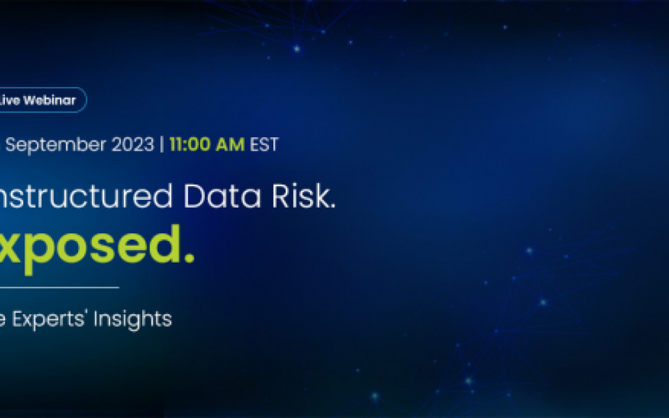 Webinar Alert- Unstructured Data Risk Exposed — The Experts’ Insights