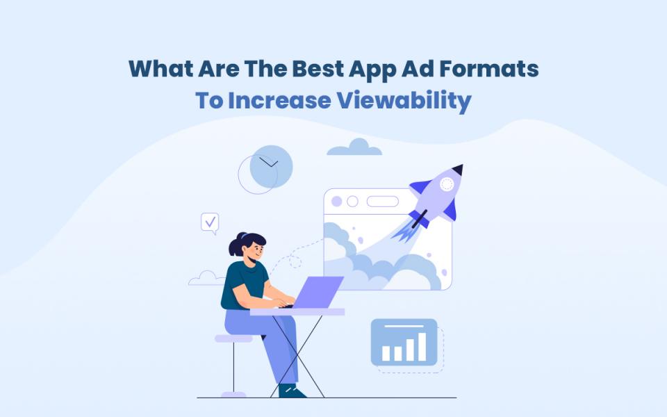 What Are The Best App Ad Formats To Increase Viewability?