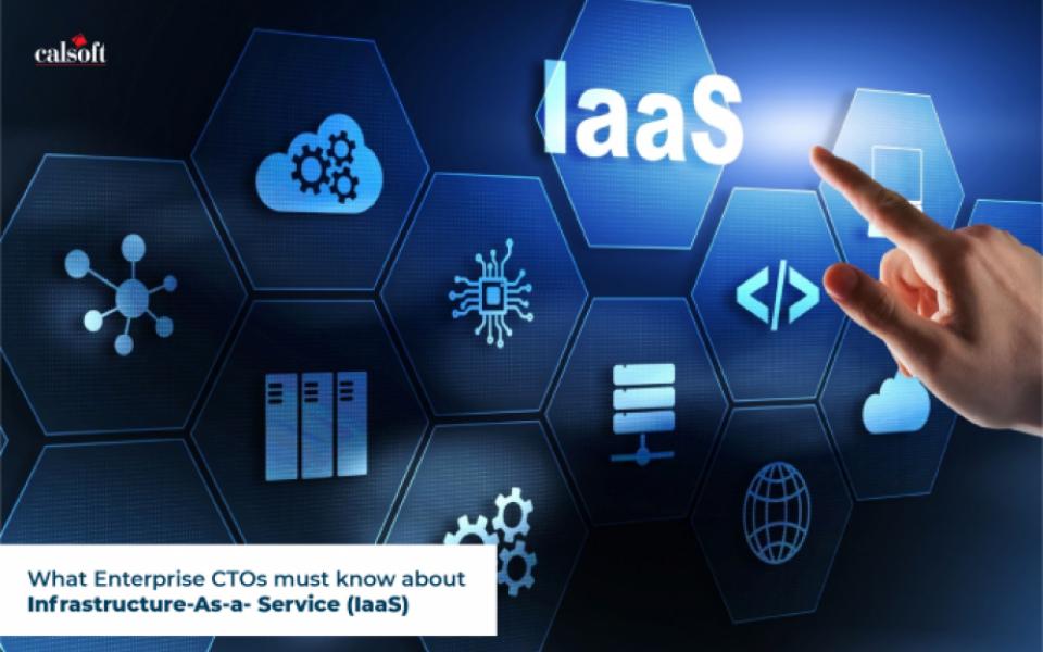 What Enterprise CTOs must know about Infrastructure-As-a- Service (IaaS)