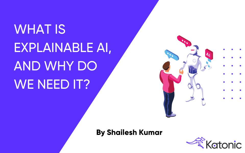 WHAT IS EXPLAINABLE AI, AND WHY DO WE NEED IT?