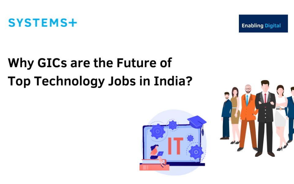 Why GICs are the Future of Top Tech Jobs in India?