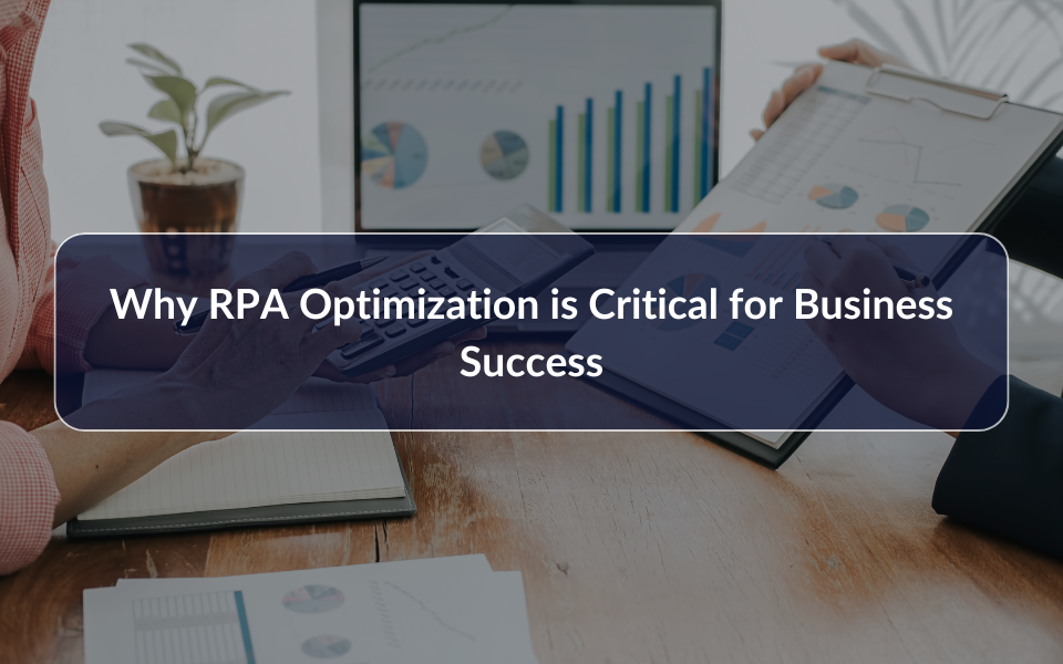 Why RPA Optimization is Critical for Business Success