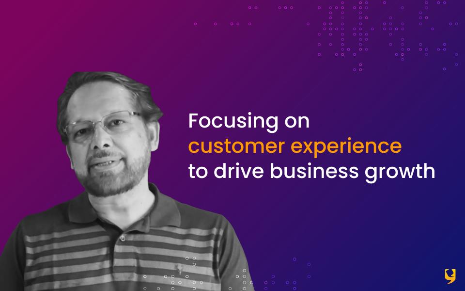 Focusing on customer experience to drive business growth