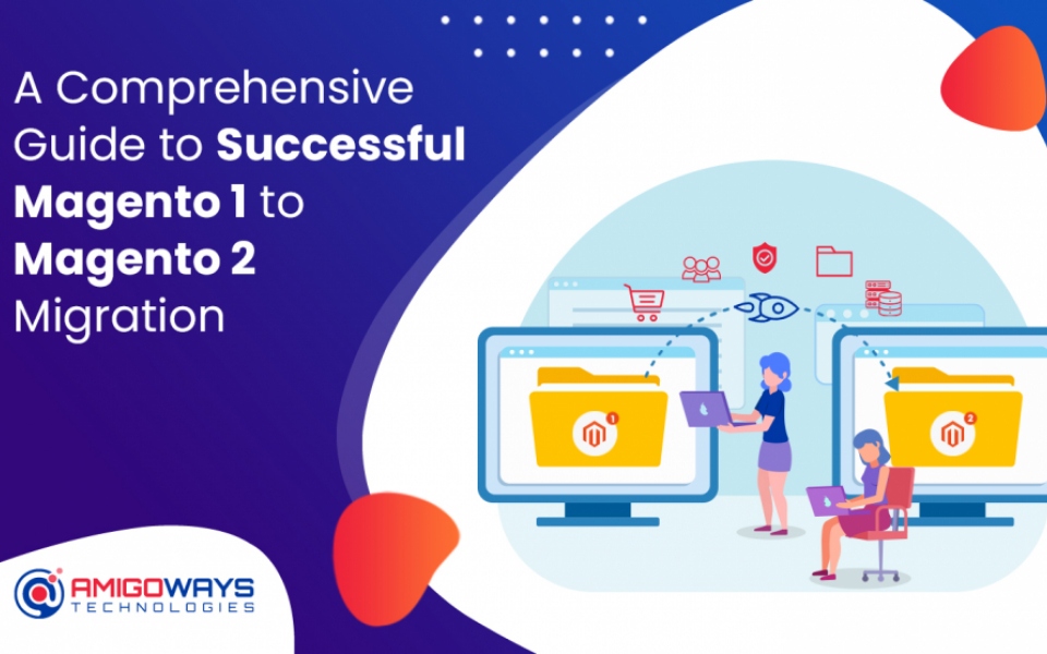 A Comprehensive Guide To Successful Magento 1 To Magento 2 Migration