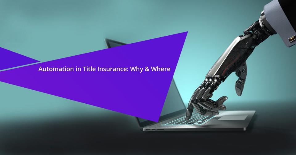 Automation in Title Insurance: Why & Where
