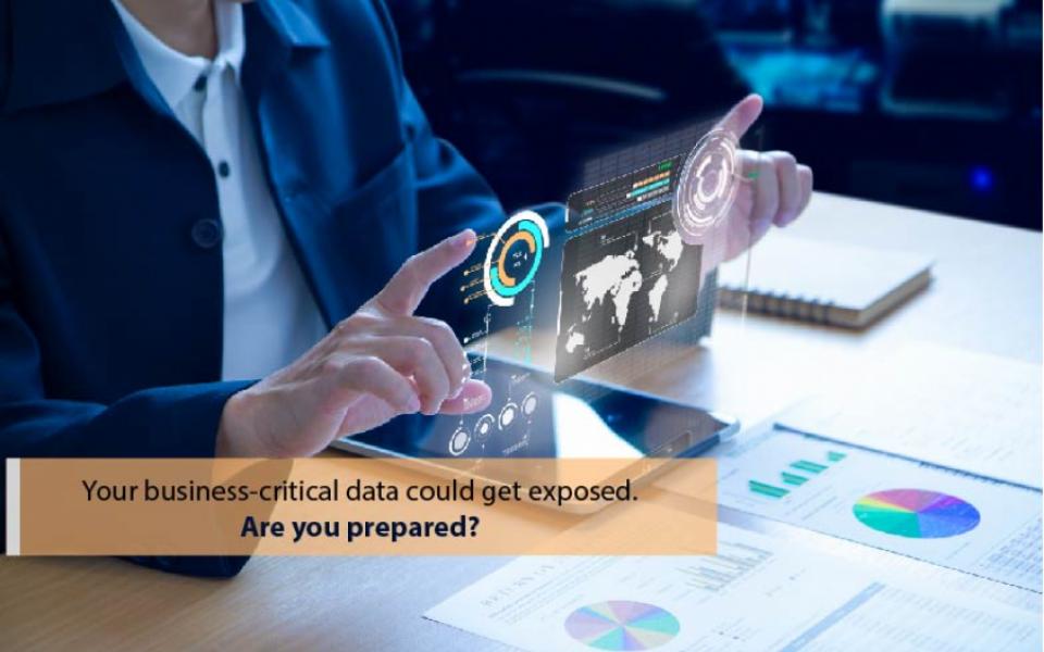 Your business-critical data could get exposed. Are you prepared?