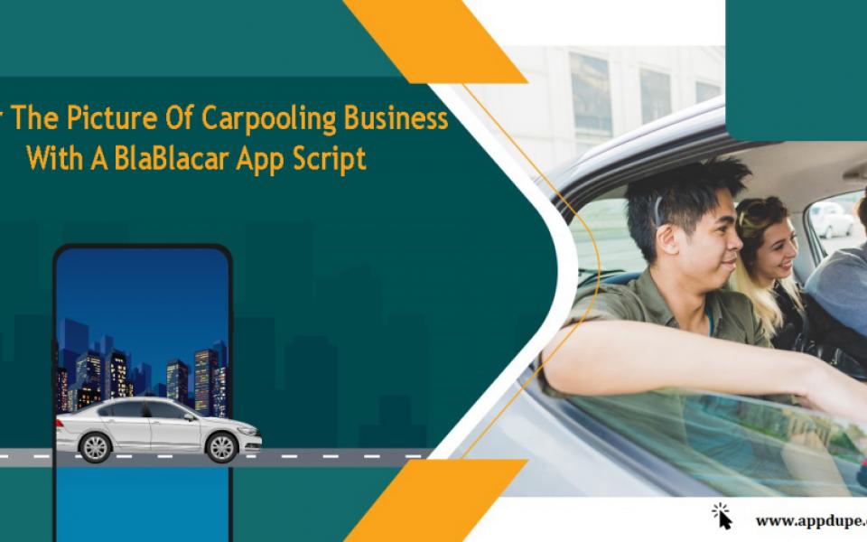 Enter The Picture Of Carpooling Business With A BlaBlacar App Script