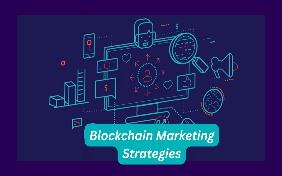 Top 10 Blockchain Marketing Strategies You Need To Grow Your Business in 2024