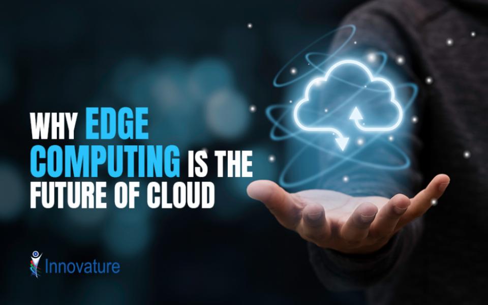 Why edge computing is the future of cloud
