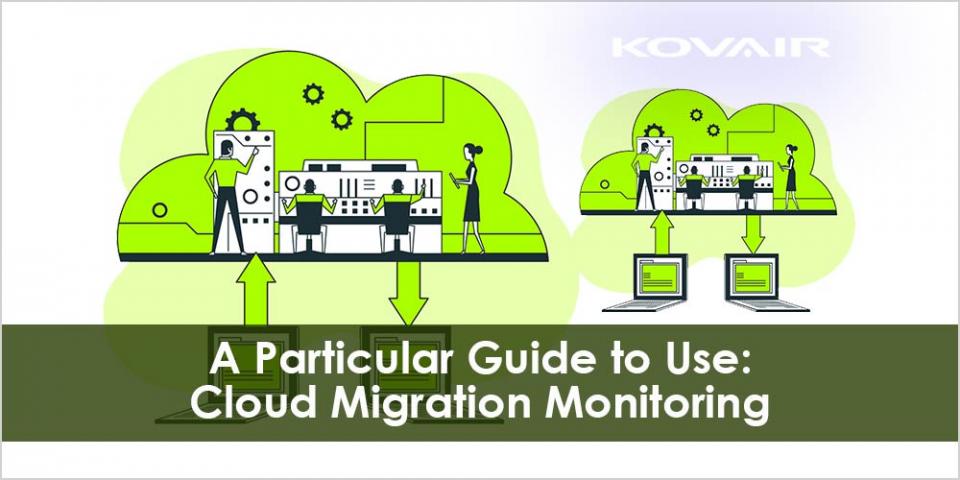 Cloud Migration Monitoring: A Particular Guide to Use