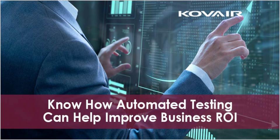 How Automated Testing Can Help Improve Business ROI