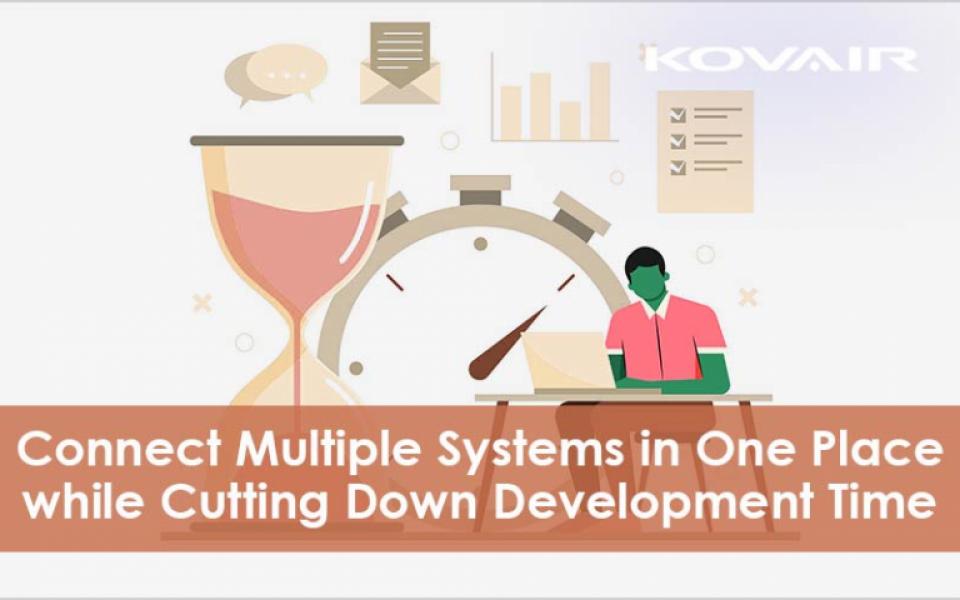 Connecting Multiple Systems in One Place while Cutting Down Development Time