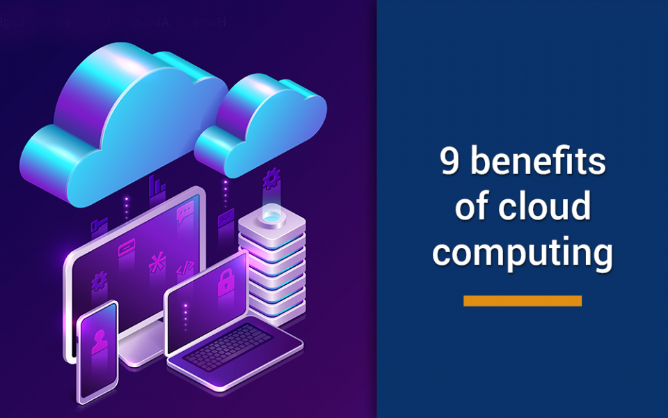 9 benefits of Cloud Computing everyone should know