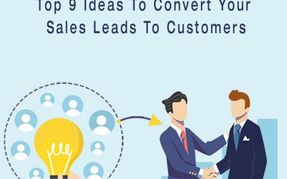 Top 9 ideas to convert your sales leads to customers