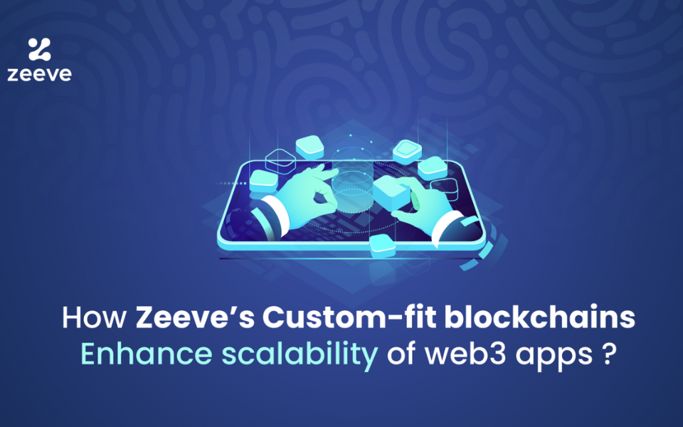 How Zeeve helps businesses to scale faster with dedicated custom-fit blockchains?