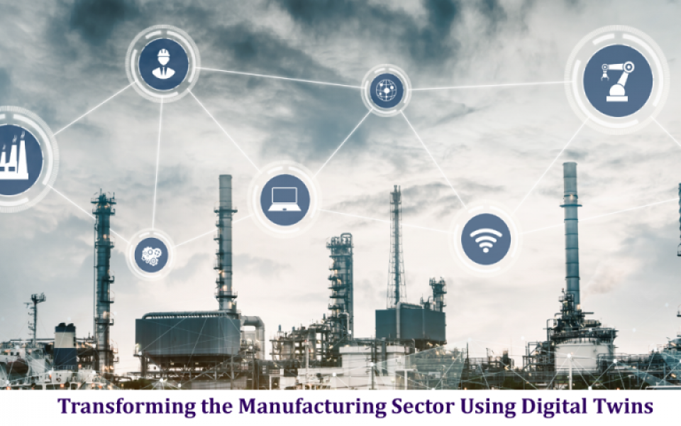 Transforming the Manufacturing Sector Using Digital Twins