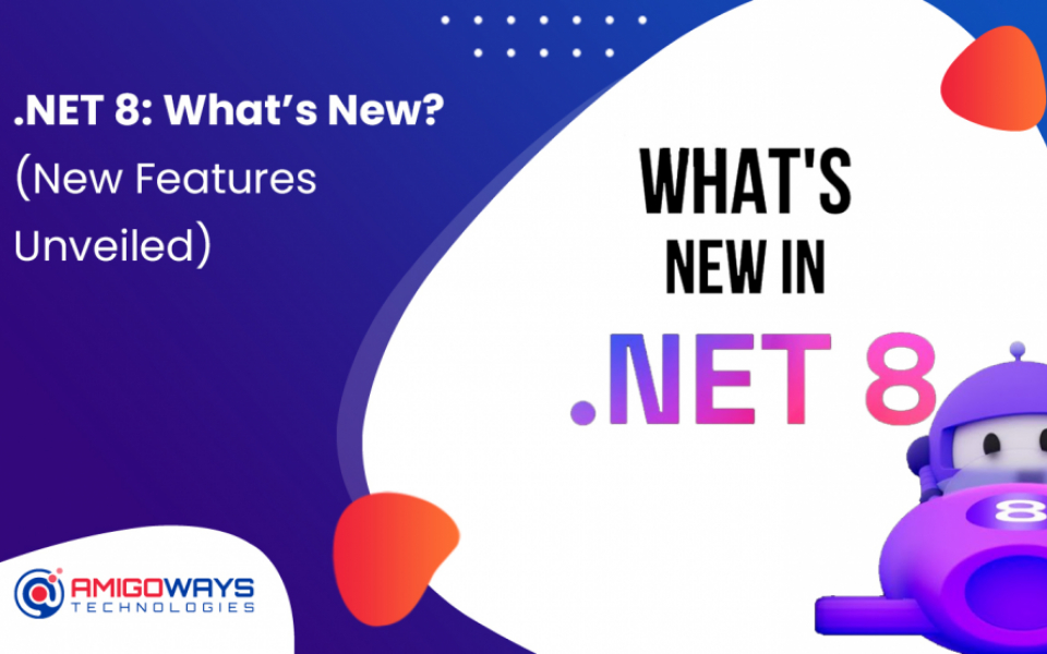 .NET 8: What’s New? (New Features Unveiled) - Amigoways