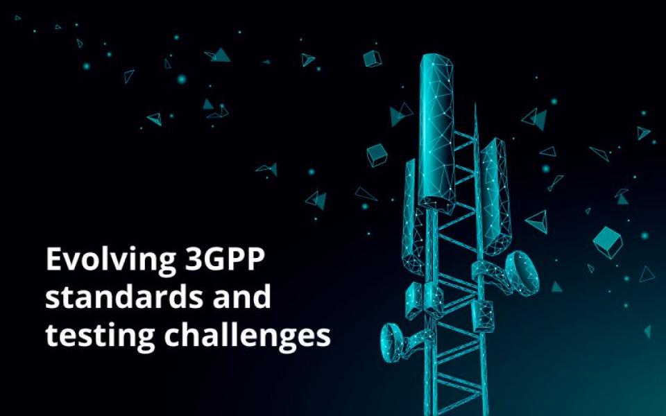 Evolving 3GPP Standards and Testing Challenges