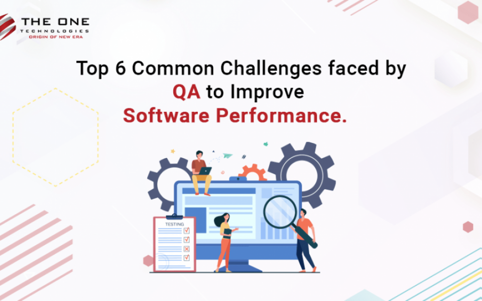 Top 6 Common Challenges Faced by QA to Improve Software Performance