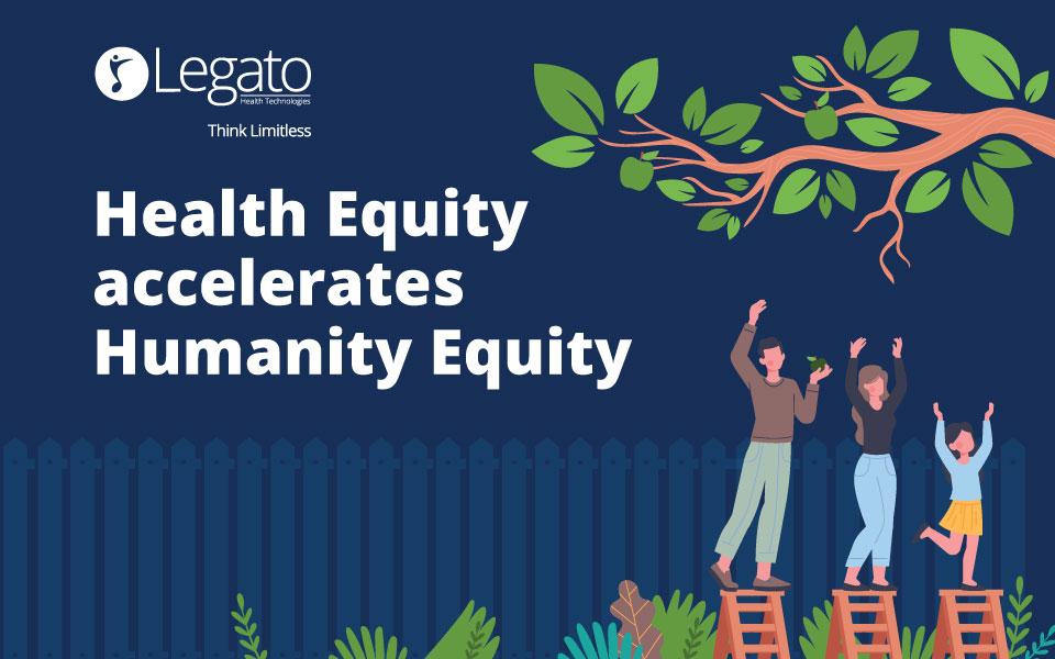 Health Equity accelerates Humanity Equity