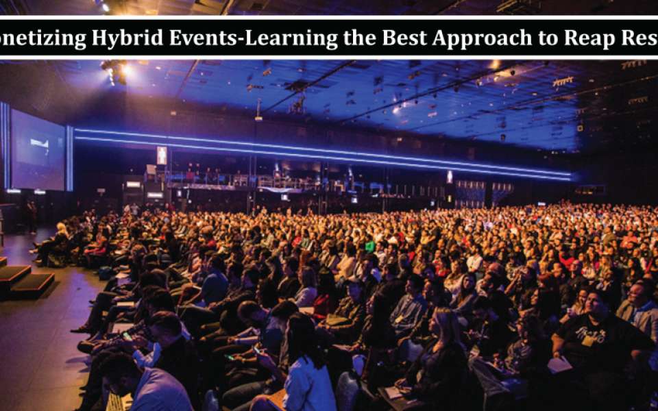 Monetizing Hybrid Events-Learning the Best Approach to Reap Results 