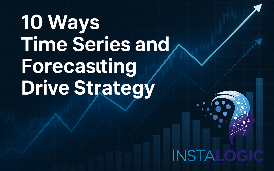10 Ways Time Series and Forecasting Drive Strategy