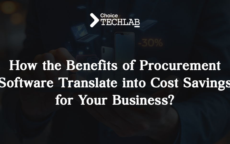 How the Benefits of Procurement Software Translate into Cost Savings for Your Business?