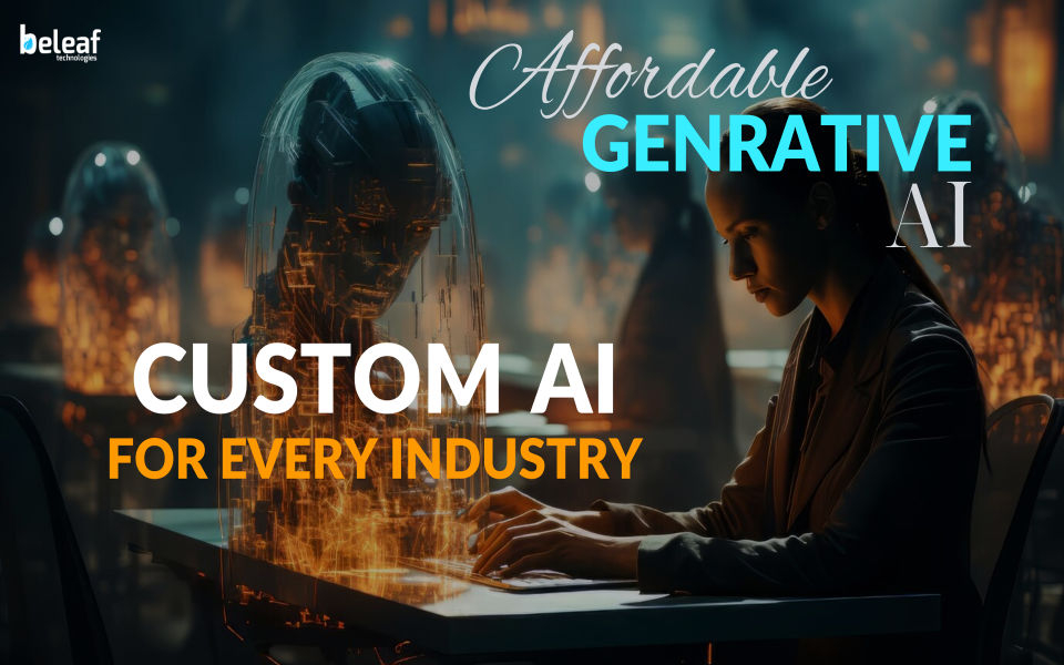 Generative AI Made Affordable: Custom AI Solutions for Every Industry