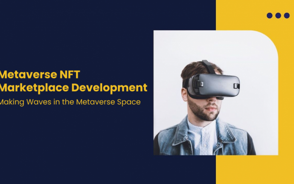Metaverse NFT Marketplace Development - Making Waves in the Metaverse Space