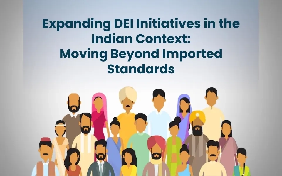Expanding DEI Initiatives in the Indian Context: Moving Beyond Imported Standards