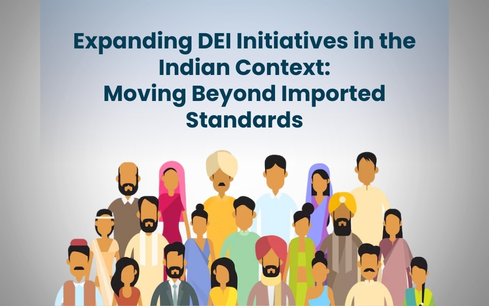 Expanding DEI Initiatives in the Indian Context: Moving Beyond Imported Standards