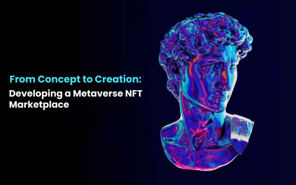 From Concept to Creation: Developing a Metaverse NFT Marketplace