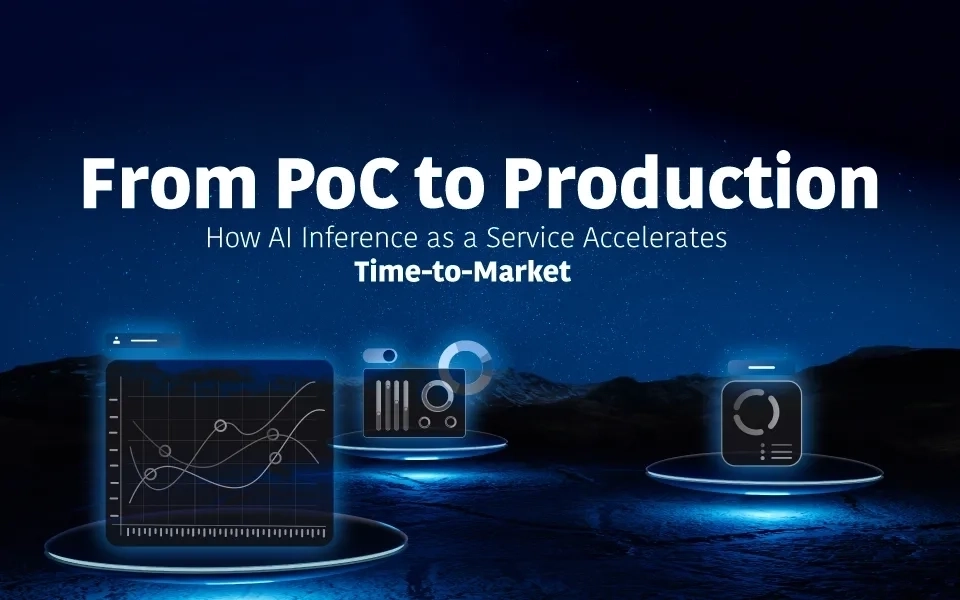 From PoC to Production: How AI Inference as a Service Accelerates Time-to-Market