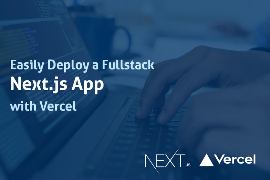 Deploy a Fullstack Next.js App with Vercel