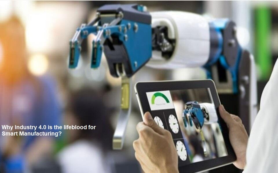 Why Industry 4.0 is the lifeblood for Smart Manufacturing ?