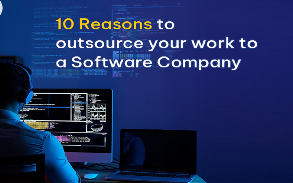 10 Reasons to Outsource Your Work to a Software Company