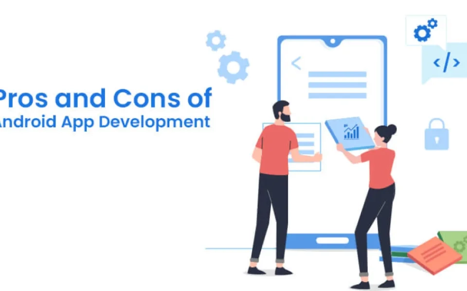 Pros and Cons of Android App Development