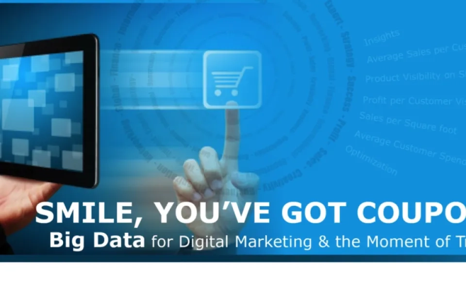 SMILE, You have got a Coupon !!! Big Data for Digital Marketing & Moment of Truth !!!