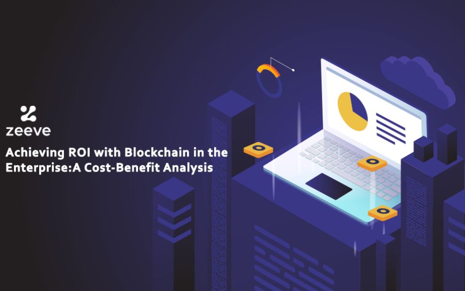 Achieving ROI with Blockchain in the Enterprise: A Cost-Benefit Analysis