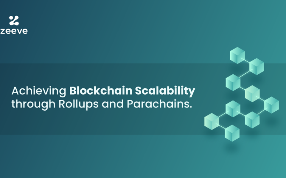 Achieving scalability through Rollups and Parachains: Which one is suitable for your business needs