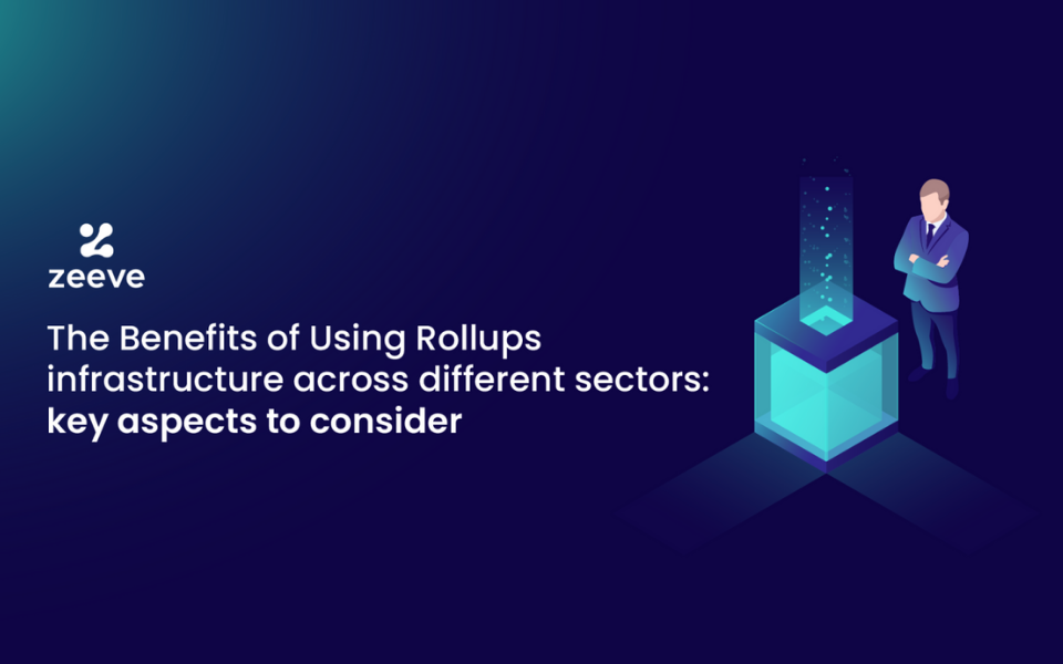 The benefits of using Rollups Infrastructure across different sectors: Key aspects to consider