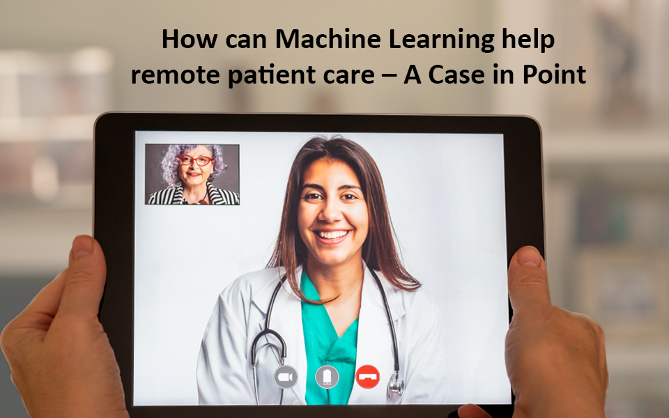 How can Machine Learning help remote patient care – A Case in Point