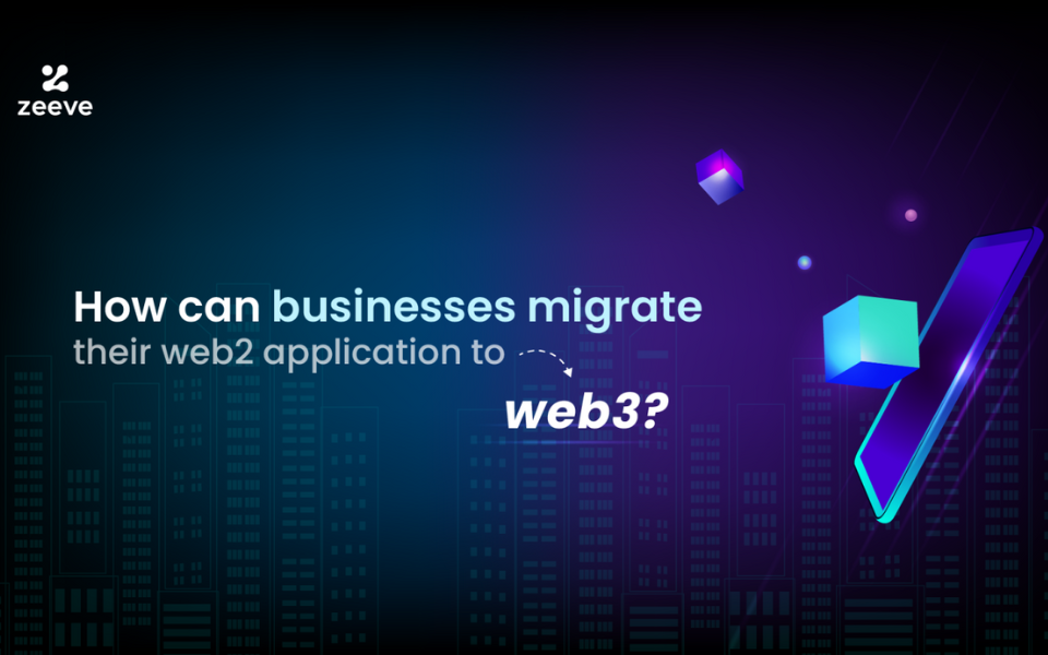 How can businesses migrate their web2 application to web3?