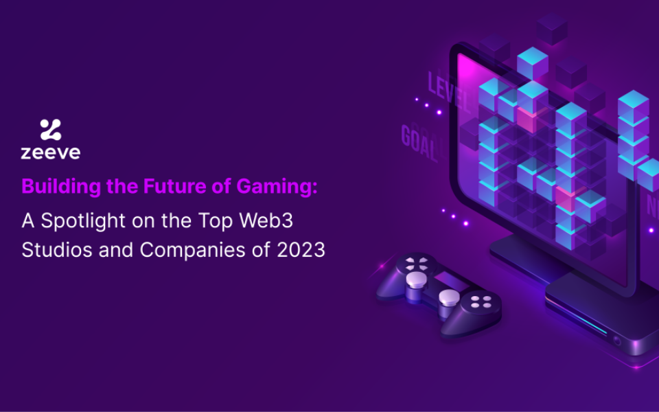 Building the Future of Gaming: A Spotlight on the Top Web3 Studios and Companies of 2023